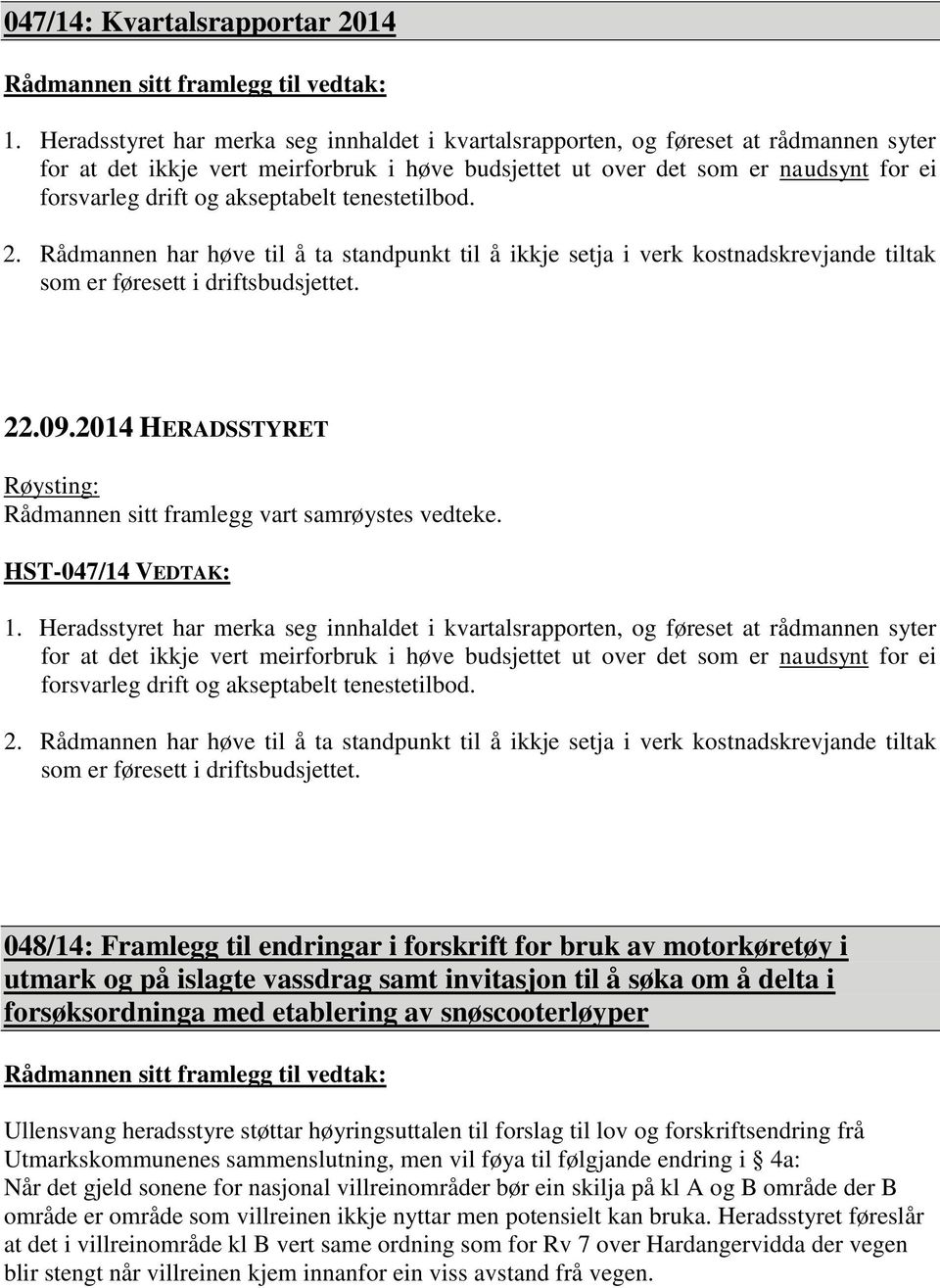 akseptabelt tenestetilbod. 2. Rådmannen har høve til å ta standpunkt til å ikkje setja i verk kostnadskrevjande tiltak som er føresett i driftsbudsjettet.