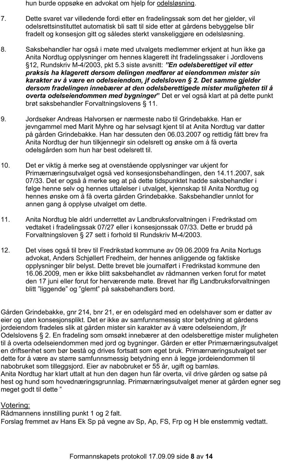 således sterkt vanskeliggjøre en odelsløsning. 8.