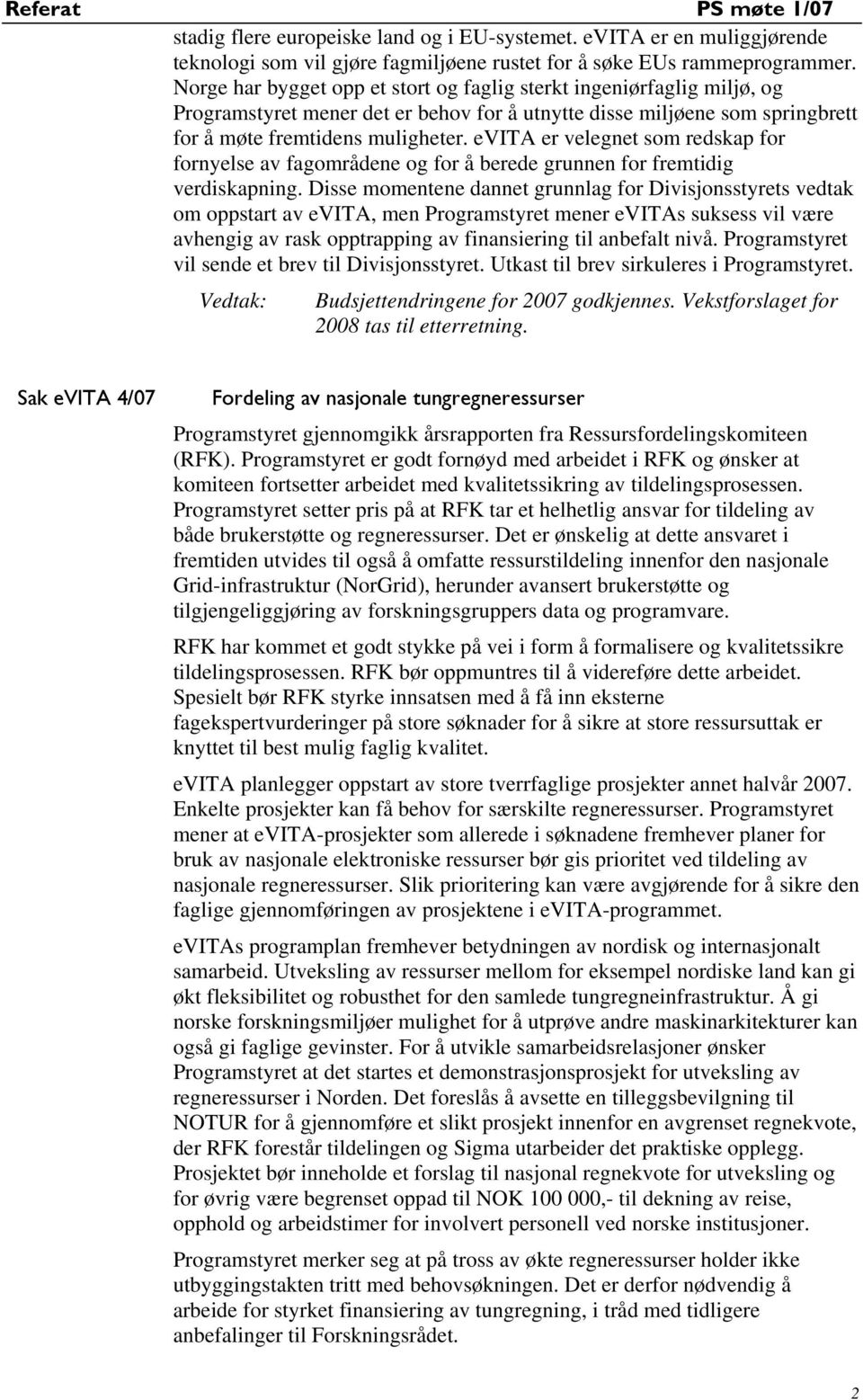 evita er velegnet som redskap for fornyelse av fagområdene og for å berede grunnen for fremtidig verdiskapning.