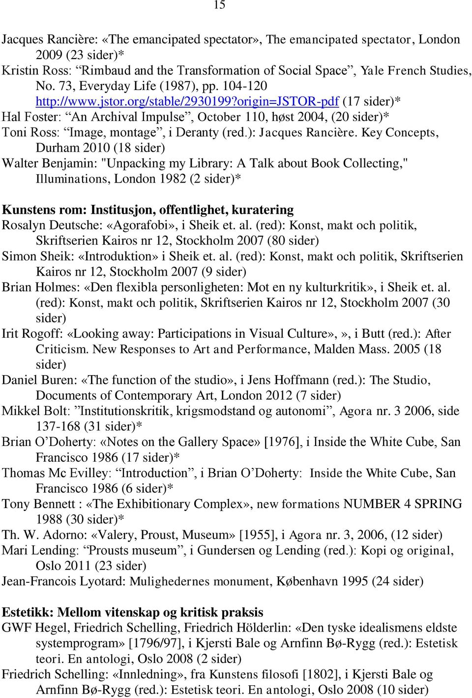 origin=jstor-pdf (17 sider)* Hal Foster: An Archival Impulse, October 110, høst 2004, (20 sider)* Toni Ross: Image, montage, i Deranty (red.): Jacques Rancière.
