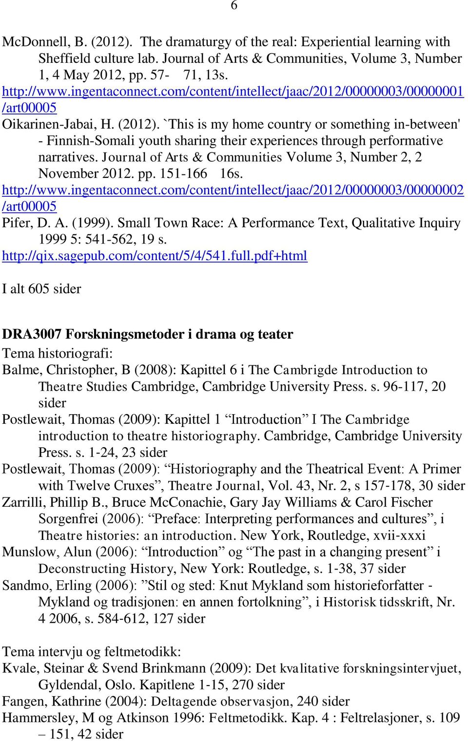 `This is my home country or something in-between' - Finnish-Somali youth sharing their experiences through performative narratives. Journal of Arts & Communities Volume 3, Number 2, 2 November 2012.