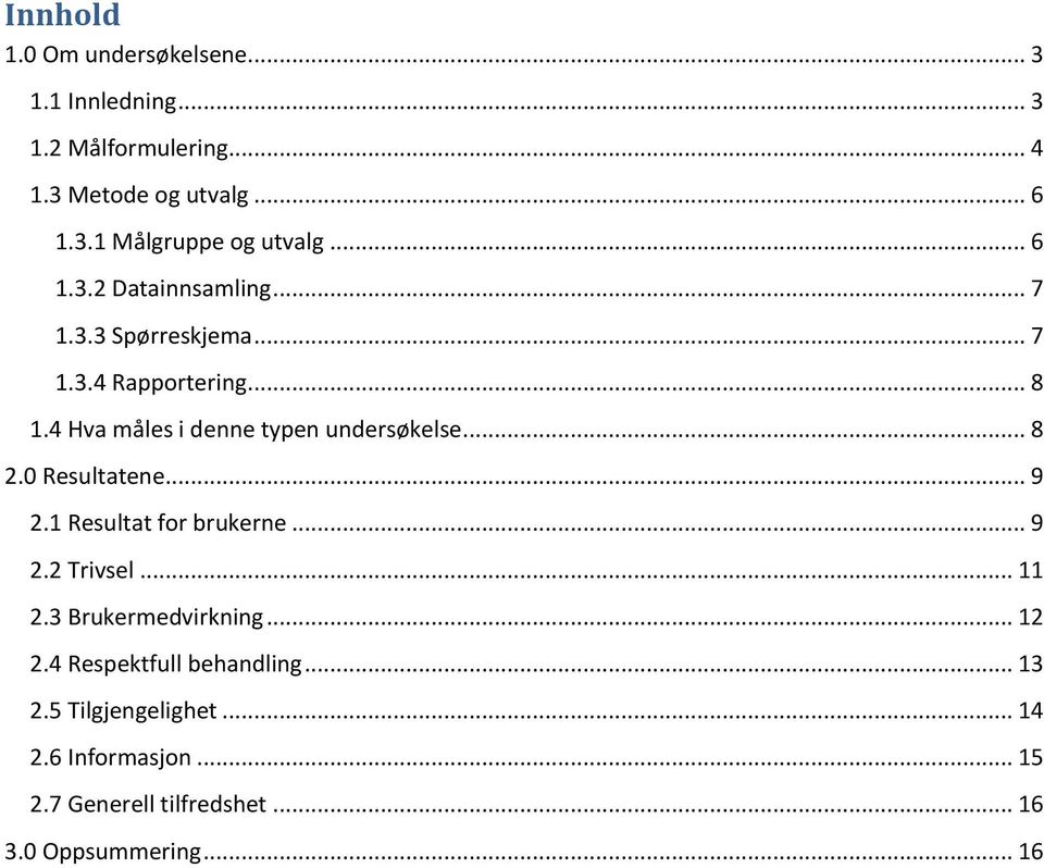 .. 8 2.0 Resultatene... 9 2.1 Resultat for brukerne... 9 2.2 Trivsel... 11 2.3 Brukermedvirkning... 12 2.