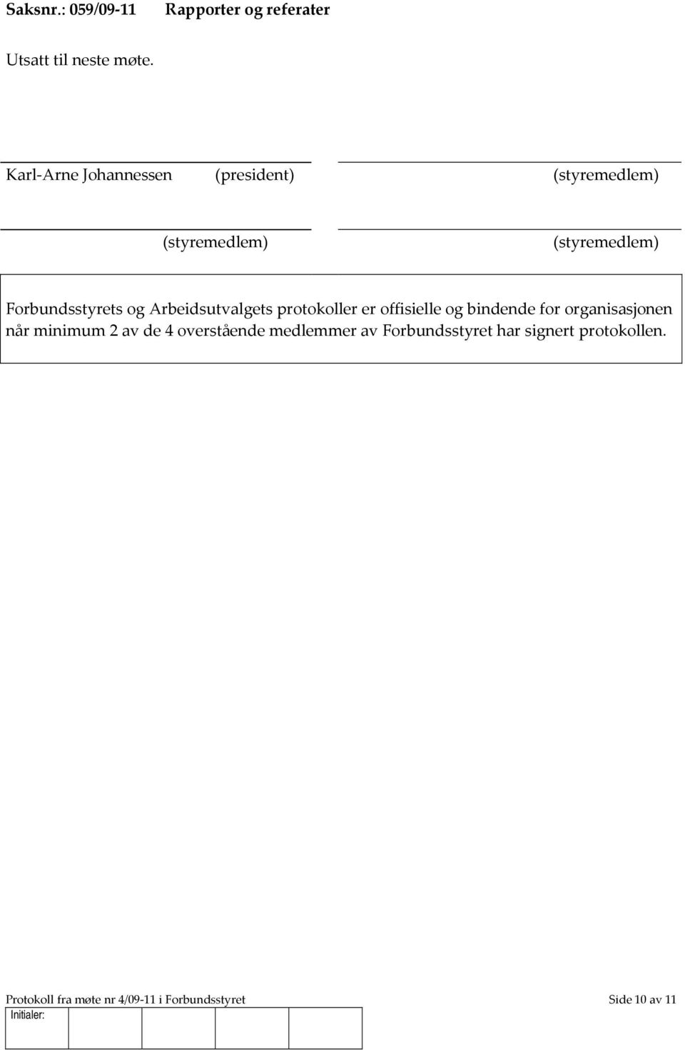 Arbeidsutvalgets protokoller er offisielle og bindende for organisasjonen når minimum 2 av de 4