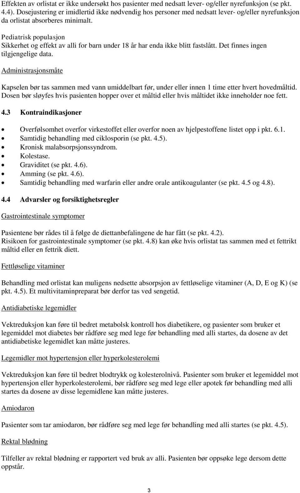 Pediatrisk populasjon Sikkerhet og effekt av alli for barn under 18 år har enda ikke blitt fastslått. Det finnes ingen tilgjengelige data.