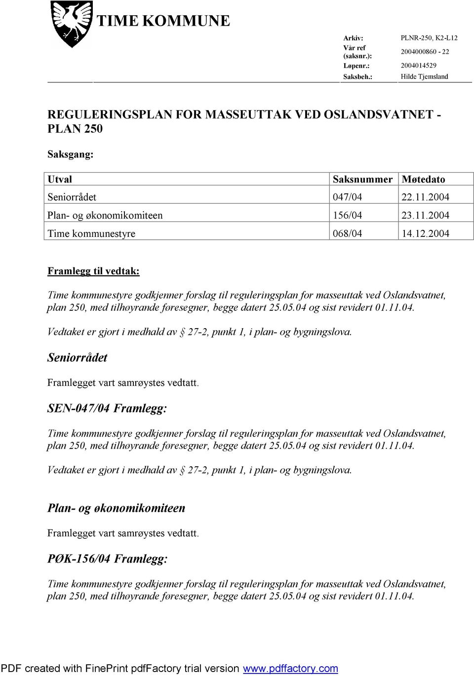 2004 Plan- og økonomikomiteen 156/04 23.11.2004 Time kommunestyre 068/04 14.12.