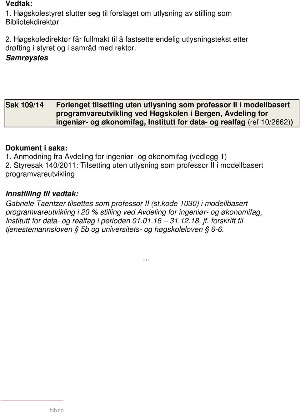 Sak 109/14 Forlenget tilsetting uten utlysning som professor II i modellbasert programvareutvikling ved Høgskolen i Bergen, Avdeling for ingeniør- og økonomifag, Institutt for data- og realfag (ref