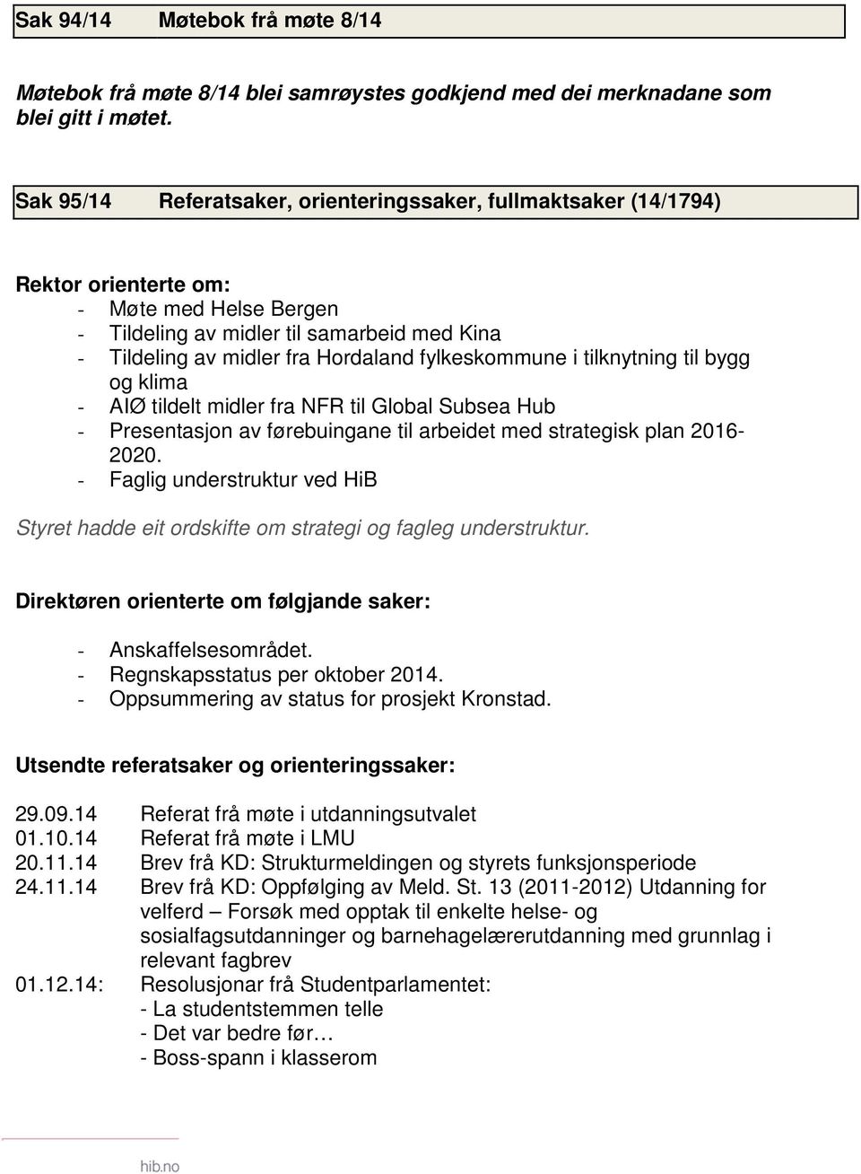 fylkeskommune i tilknytning til bygg og klima - AIØ tildelt midler fra NFR til Global Subsea Hub - Presentasjon av førebuingane til arbeidet med strategisk plan 2016-2020.