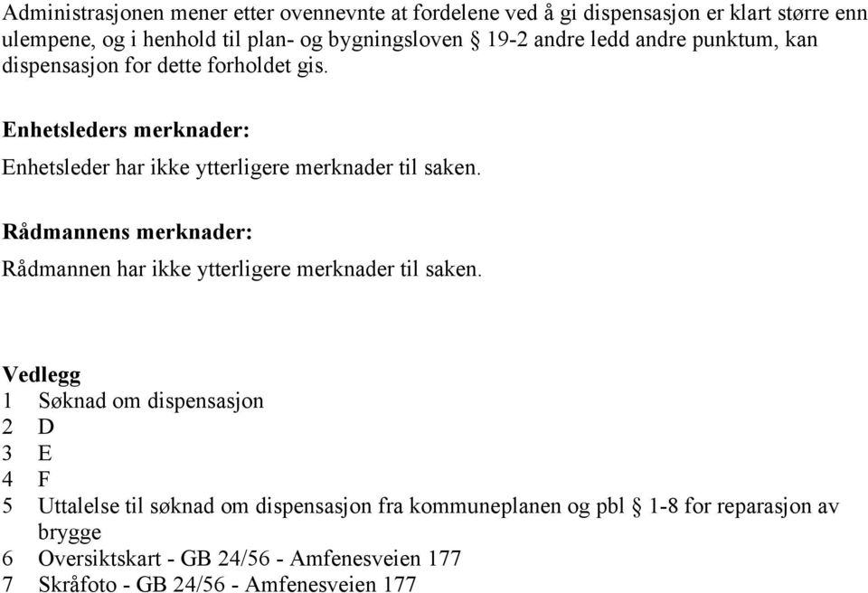 Enhetsleders merknader: Enhetsleder har ikke ytterligere merknader til saken.