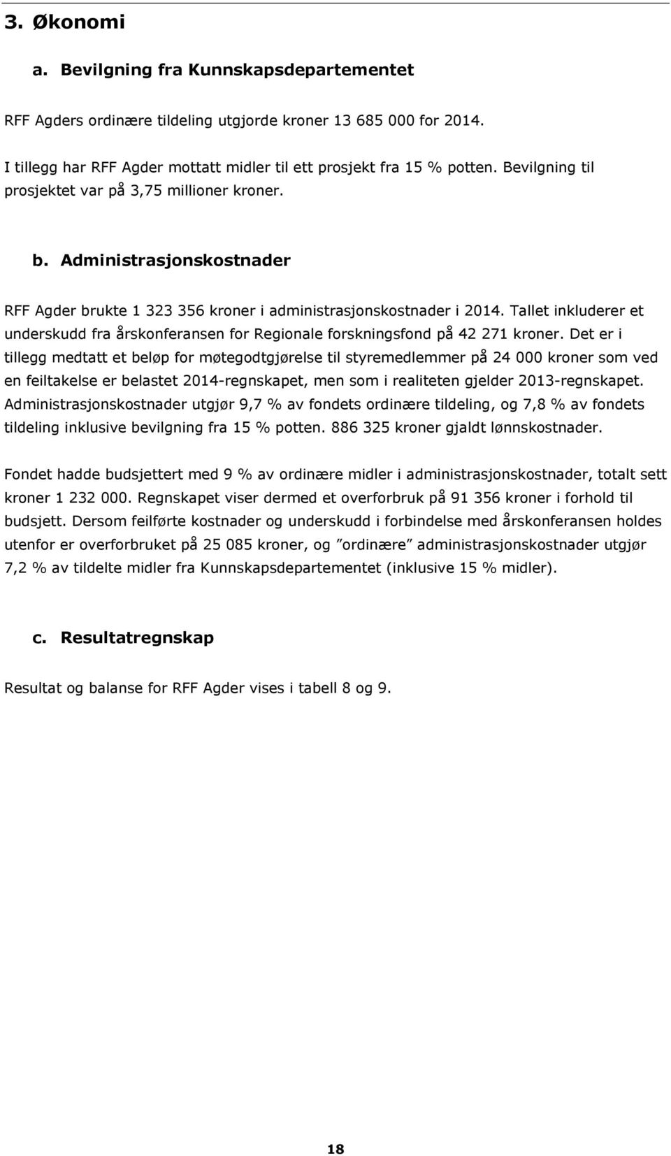 Tallet inkluderer et underskudd fra årskonferansen for Regionale forskningsfond på 42 271 kroner.