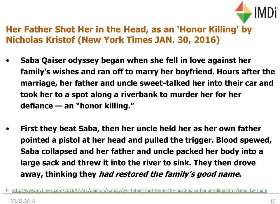 Hours after the marriage, her father and uncle sweet-talked her into their car and took her to a spot along a riverbank to murder her for her defiance an honor killing.