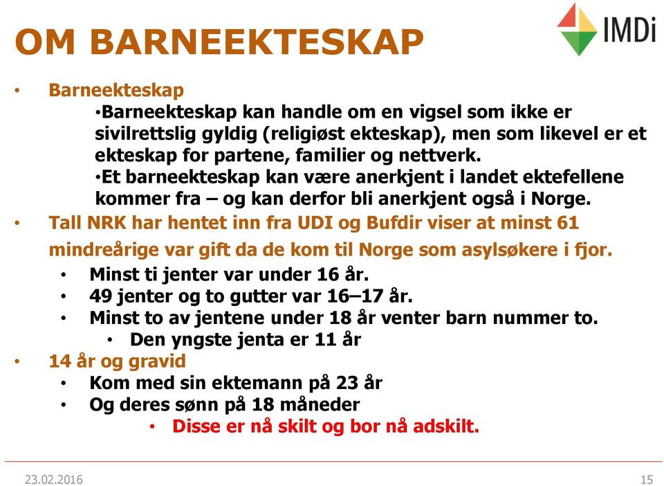 Tall NRK har hentet inn fra UDI og Bufdir viser at minst 61 mindreårige var gift da de kom til Norge som asylsøkere i fjor. Minst ti jenter var under 16 år.