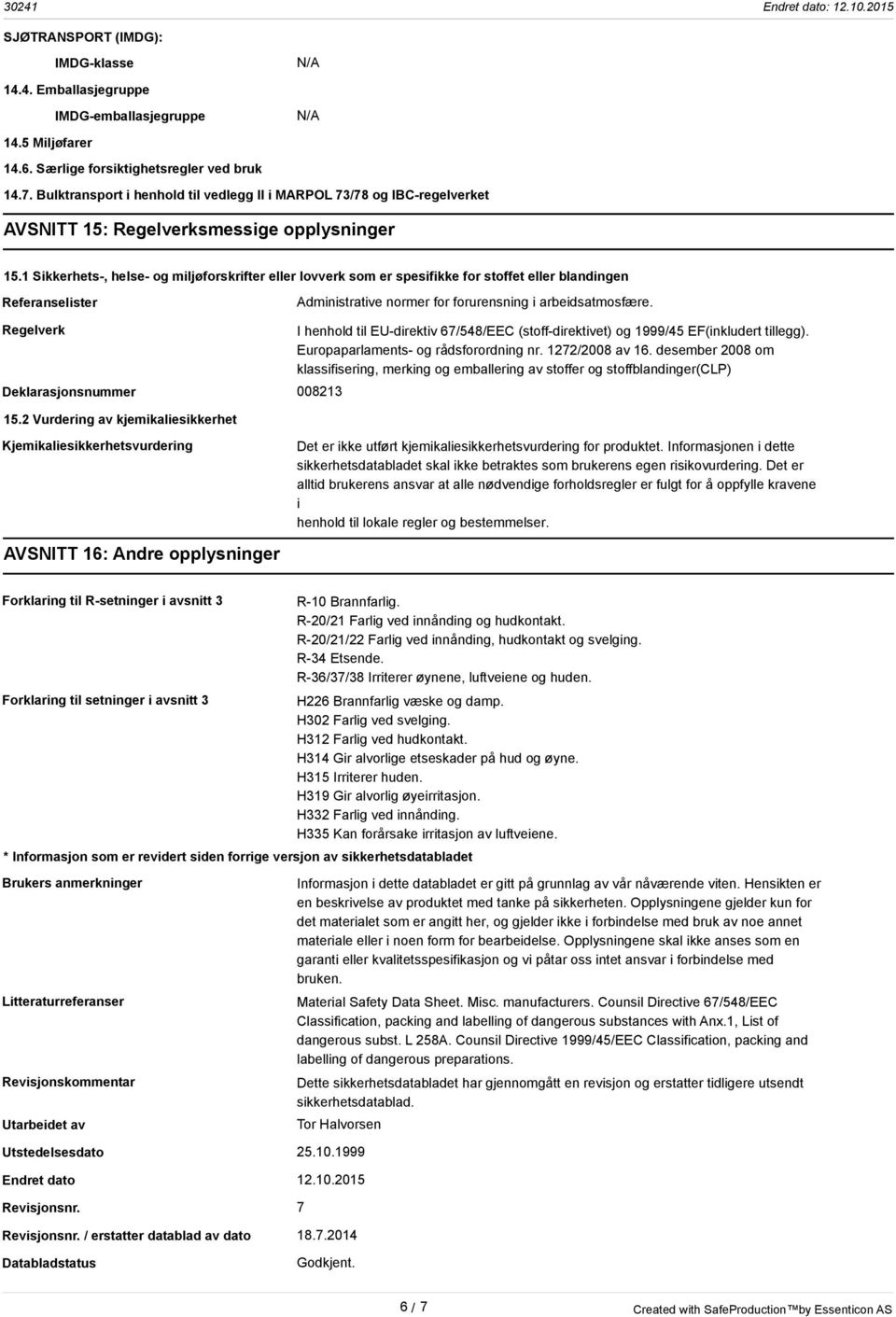 1 Sikkerhets-, helse- og miljøforskrifter eller lovverk som er spesifikke for stoffet eller blandingen Referanselister Administrative normer for forurensning i arbeidsatmosfære.