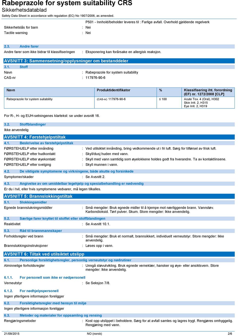 Stoff Navn : Rabeprazole for system suitability CAS-nr : 117976-90-6 Navn Produktidentifikator % Klassifisering iht. forordning (EF) nr.