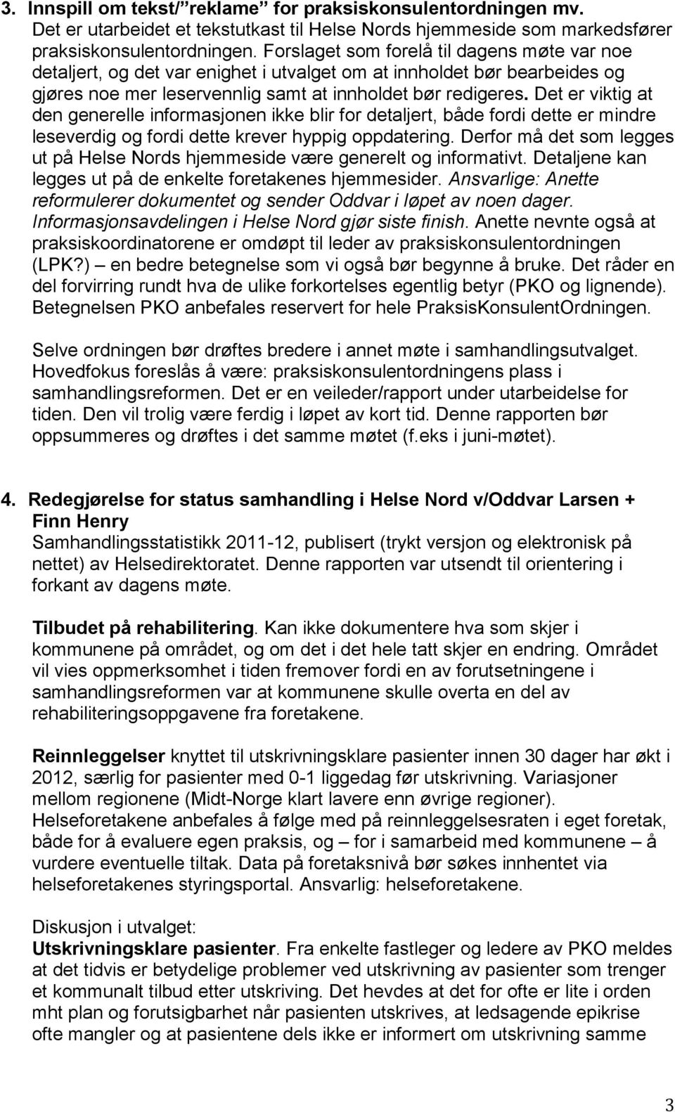 Det er viktig at den generelle informasjonen ikke blir for detaljert, både fordi dette er mindre leseverdig og fordi dette krever hyppig oppdatering.