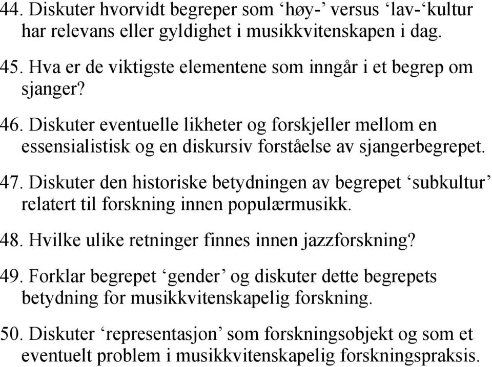 Diskuter eventuelle likheter og forskjeller mellom en essensialistisk og en diskursiv forståelse av sjangerbegrepet. 47.