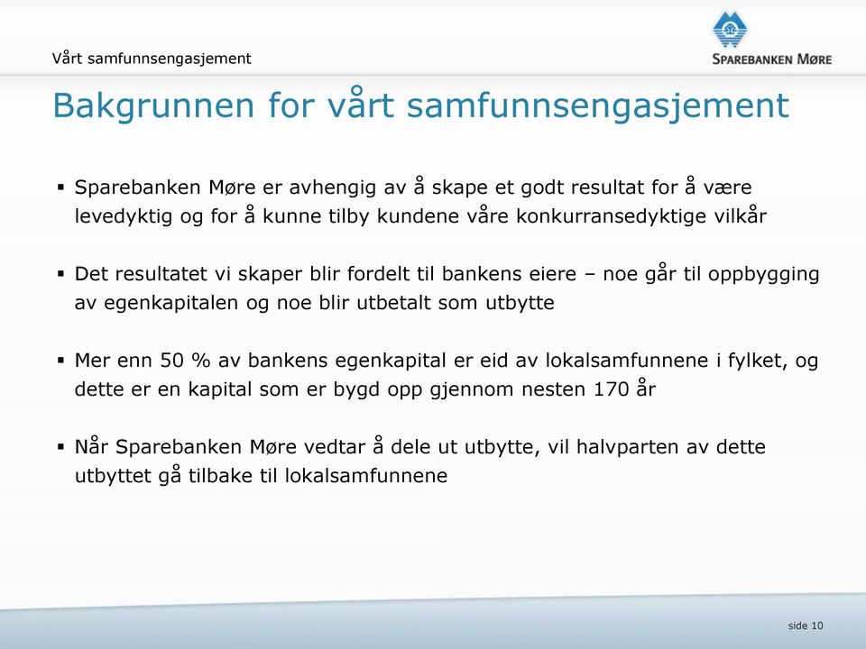 egenkapitalen og noe blir utbetalt som utbytte Mer enn 50 % av bankens egenkapital er eid av lokalsamfunnene i fylket, og dette er en kapital som