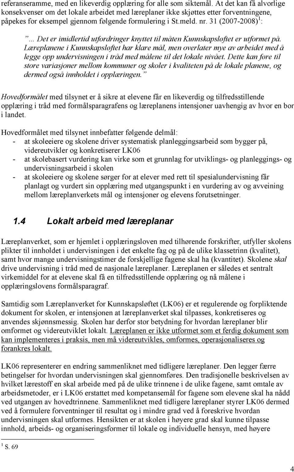 31 (2007-2008) 1 : Det er imidlertid utfordringer knyttet til måten Kunnskapsløftet er utformet på.