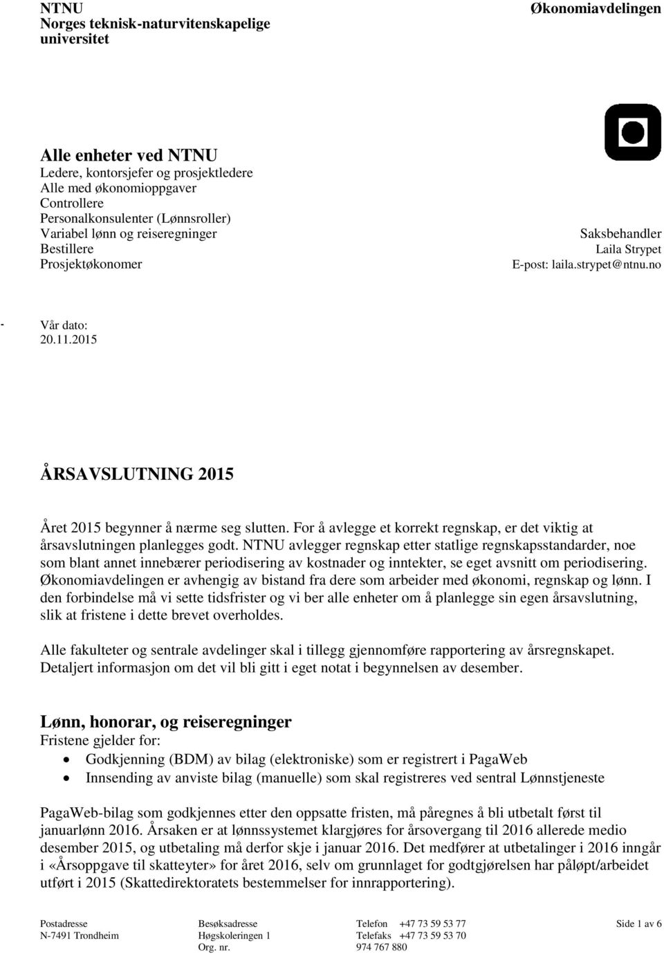 2015 ÅRSAVSLUTNING 2015 Året 2015 begynner å nærme seg slutten. For å avlegge et korrekt regnskap, er det viktig at årsavslutningen planlegges godt.