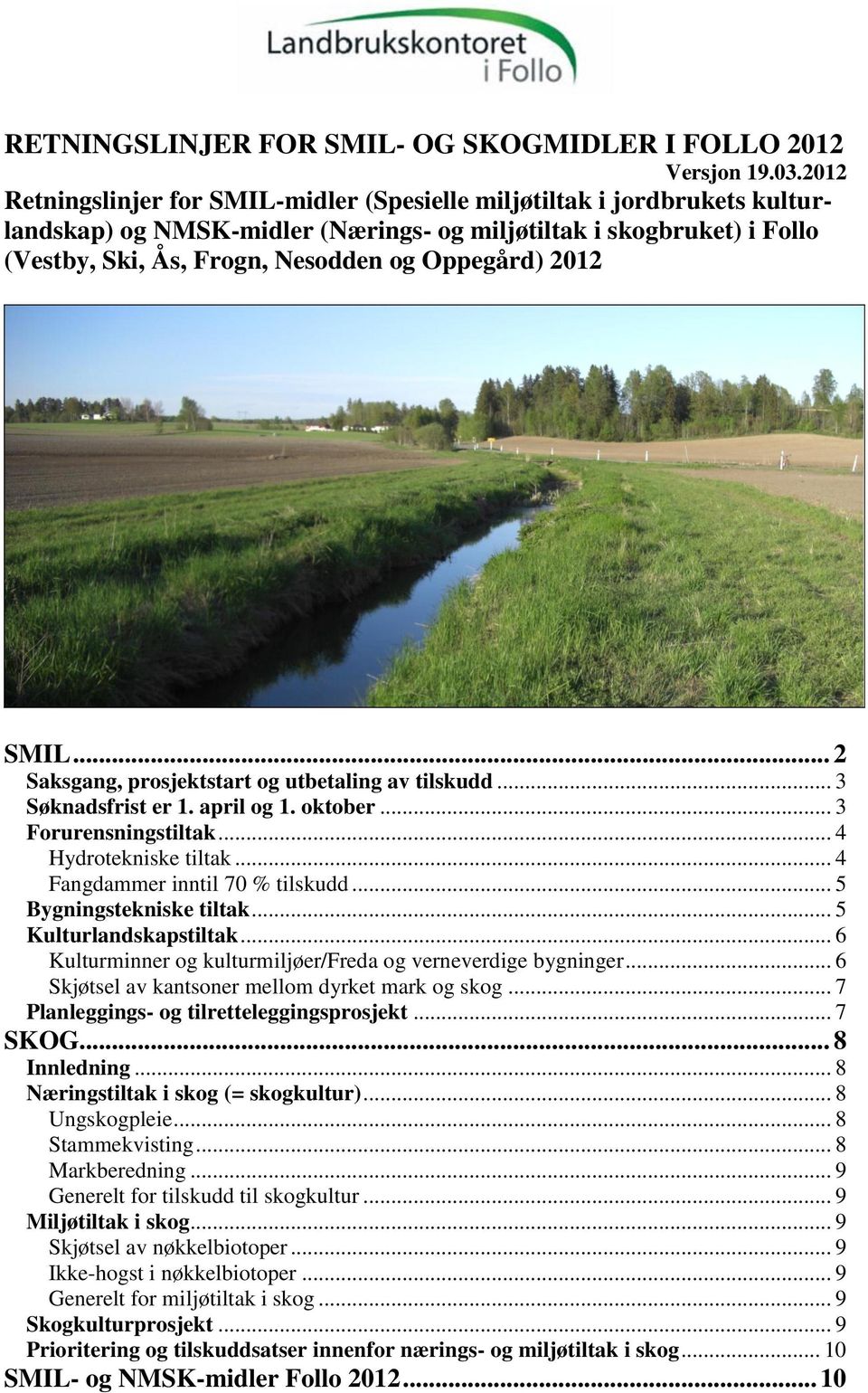 2012 SMIL... 2 Saksgang, prosjektstart og utbetaling av tilskudd... 3 Søknadsfrist er 1. april og 1. oktober... 3 Forurensningstiltak... 4 Hydrotekniske tiltak... 4 Fangdammer inntil 70 % tilskudd.