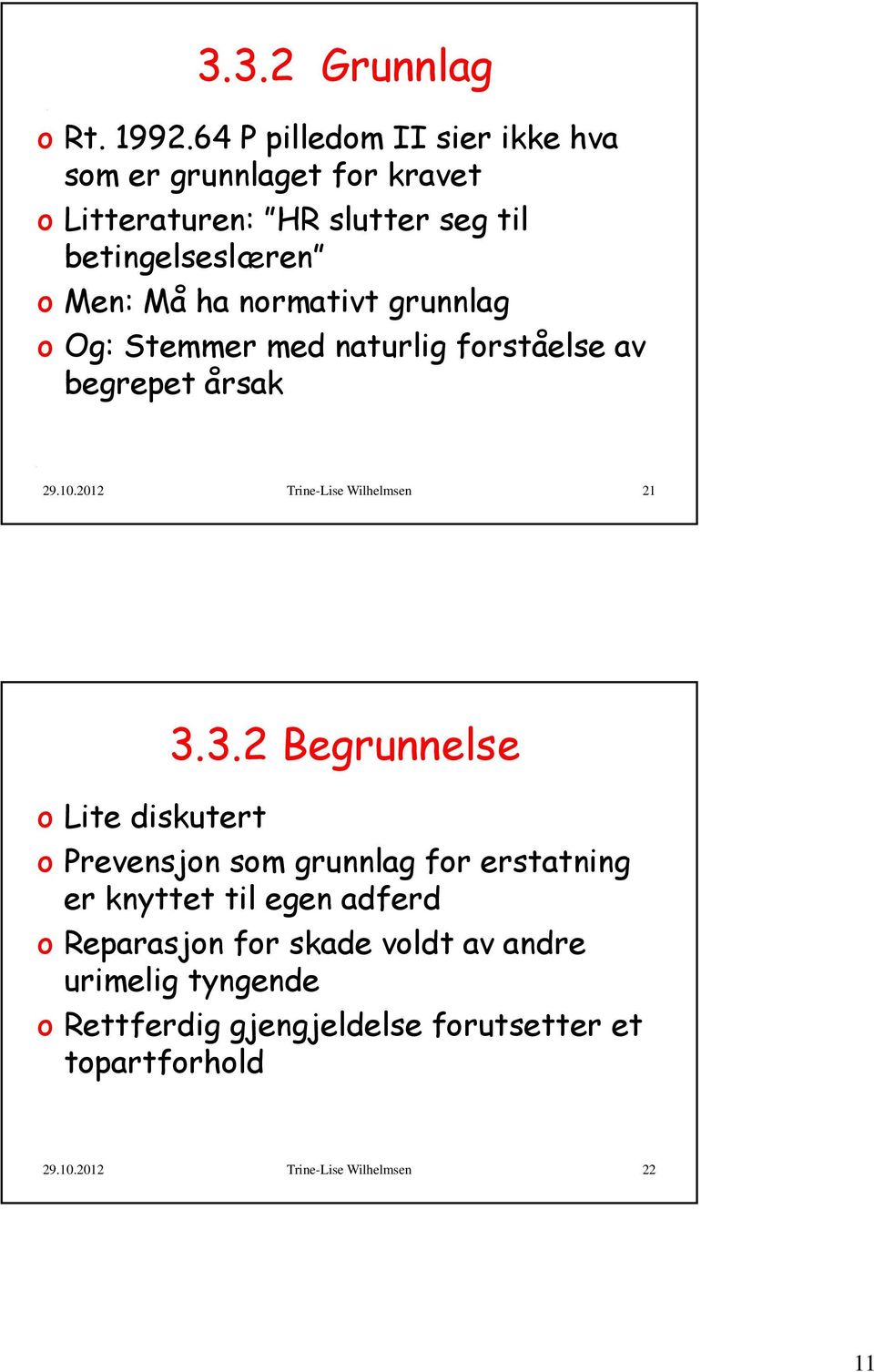 normativt grunnlag o Og: Stemmer med naturlig forståelse av begrepet årsak 29.10.2012 Trine-Lise Wilhelmsen 21 3.