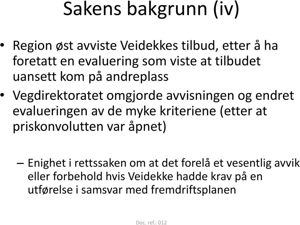 evalueringen av de myke kriteriene (etter at priskonvolutten var åpnet) Enighet i rettssaken om at