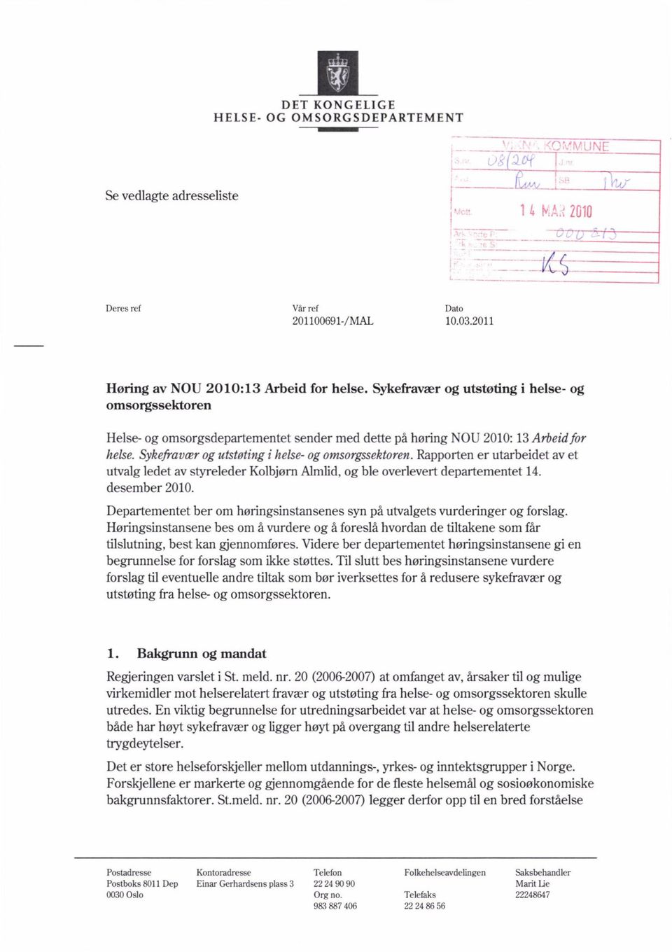 rapporten er utarbeidet av et utvalg ledet av styreleder Kolbjørn Almlid, og ble overlevert departementet 14. desember 2010.