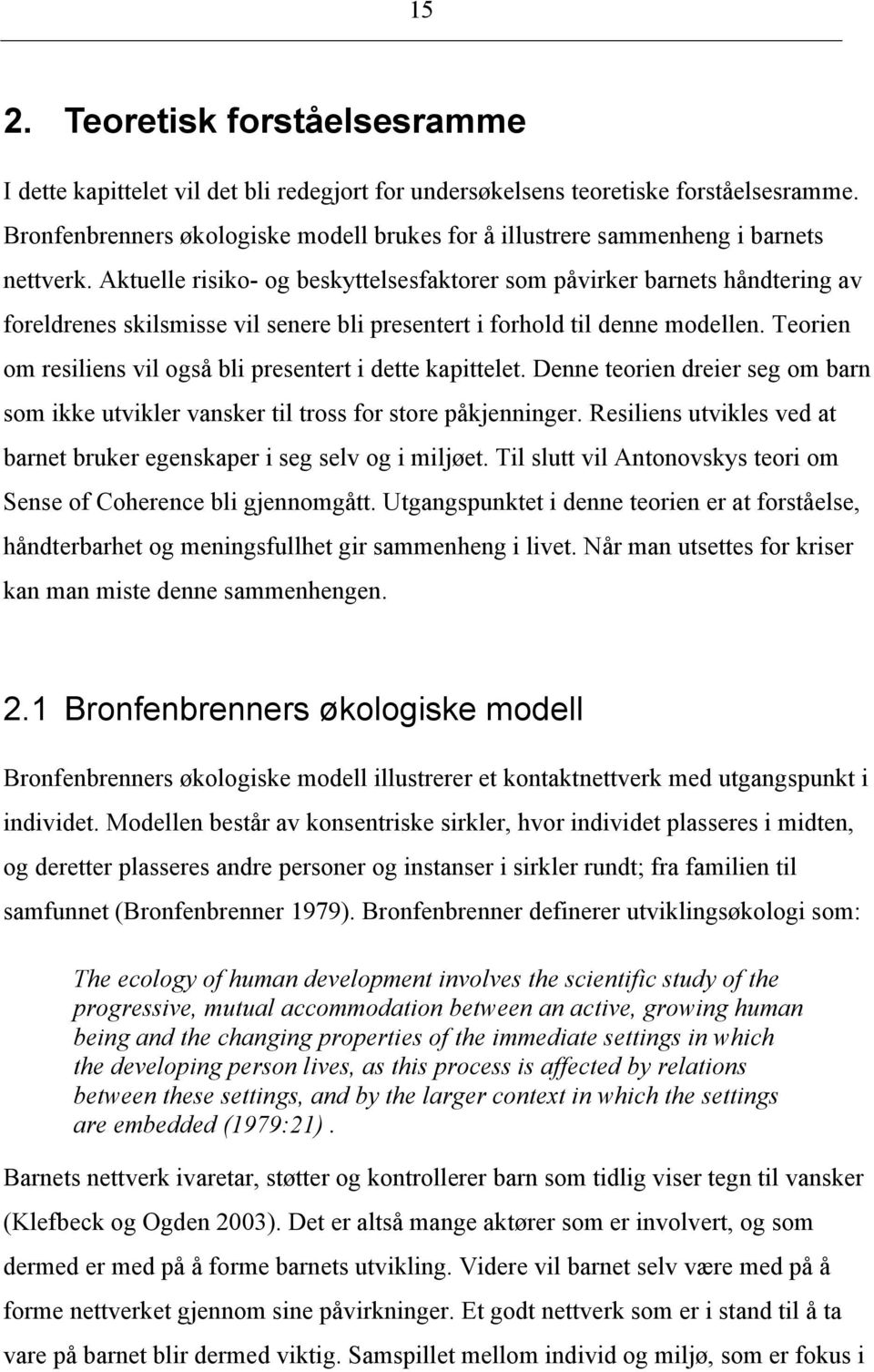 Aktuelle risiko- og beskyttelsesfaktorer som påvirker barnets håndtering av foreldrenes skilsmisse vil senere bli presentert i forhold til denne modellen.