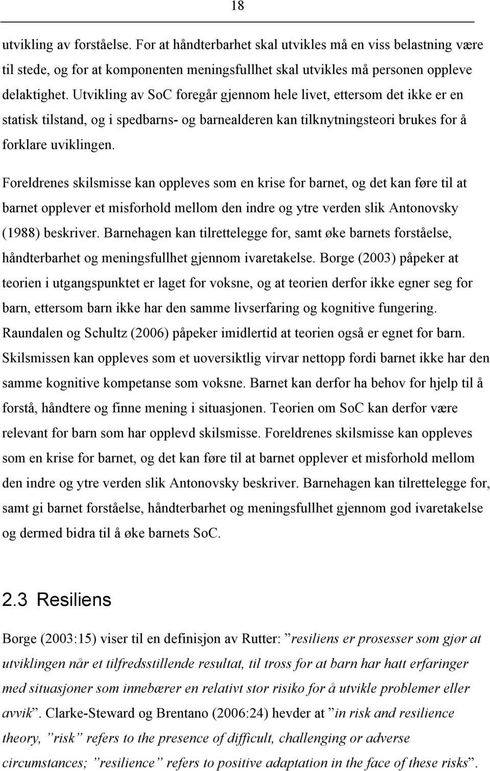 Foreldrenes skilsmisse kan oppleves som en krise for barnet, og det kan føre til at barnet opplever et misforhold mellom den indre og ytre verden slik Antonovsky (1988) beskriver.