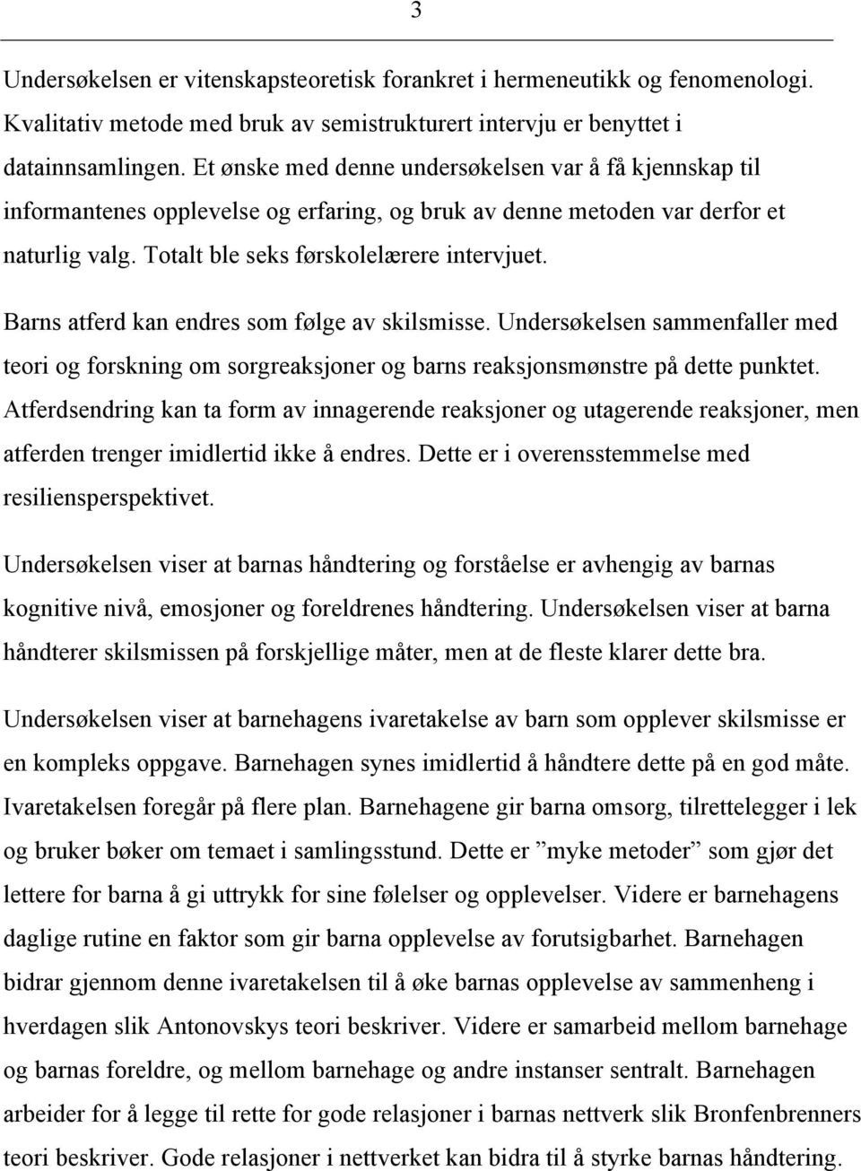 Barns atferd kan endres som følge av skilsmisse. Undersøkelsen sammenfaller med teori og forskning om sorgreaksjoner og barns reaksjonsmønstre på dette punktet.