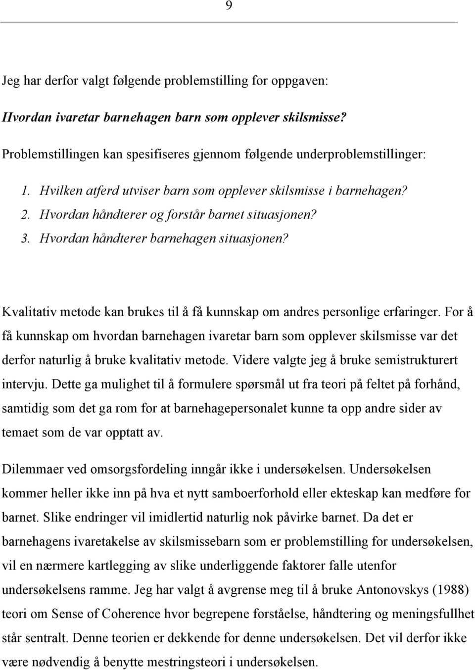 Kvalitativ metode kan brukes til å få kunnskap om andres personlige erfaringer.