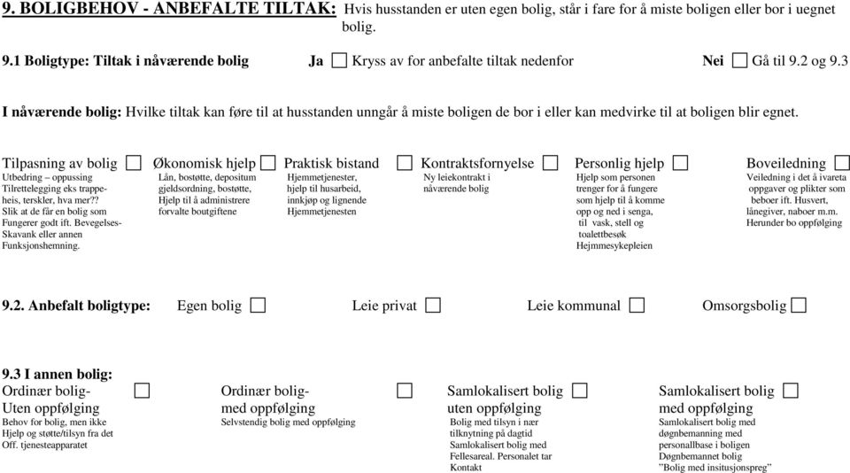 3 I nåværende bolig: Hvilke tiltak kan føre til at husstanden unngår å miste boligen de bor i eller kan medvirke til at boligen blir egnet.