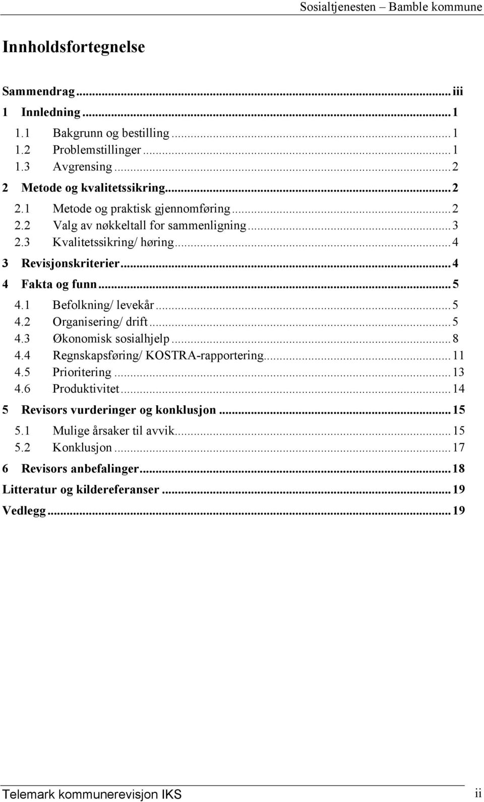 ..5 4.3 Økonomisk sosialhjelp...8 4.4 Regnskapsføring/ KOSTRA-rapportering...11 4.5 Prioritering...13 4.6 Produktivitet...14 5 Revisors vurderinger og konklusjon...15 5.