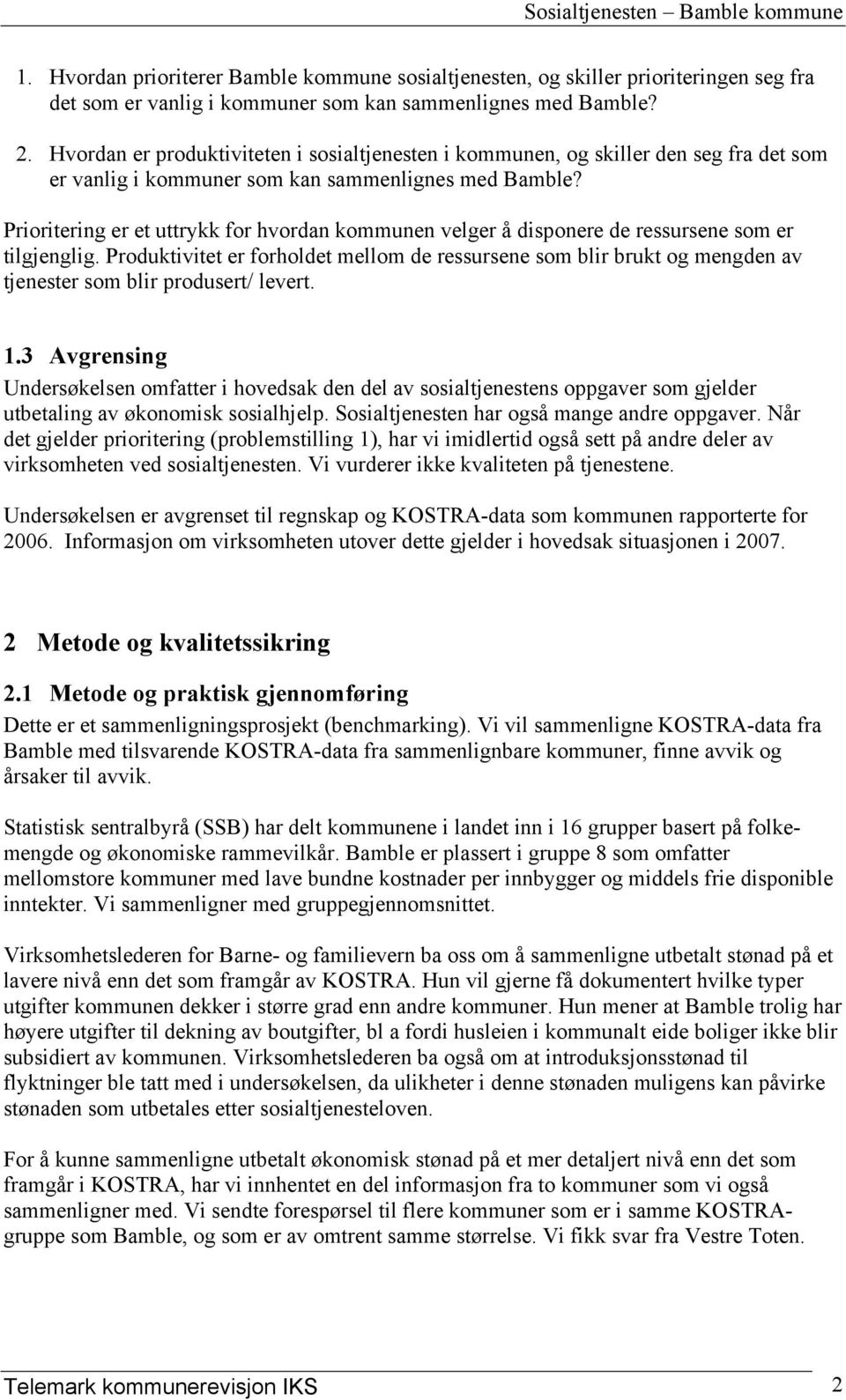 Prioritering er et uttrykk for hvordan kommunen velger å disponere de ressursene som er tilgjenglig.