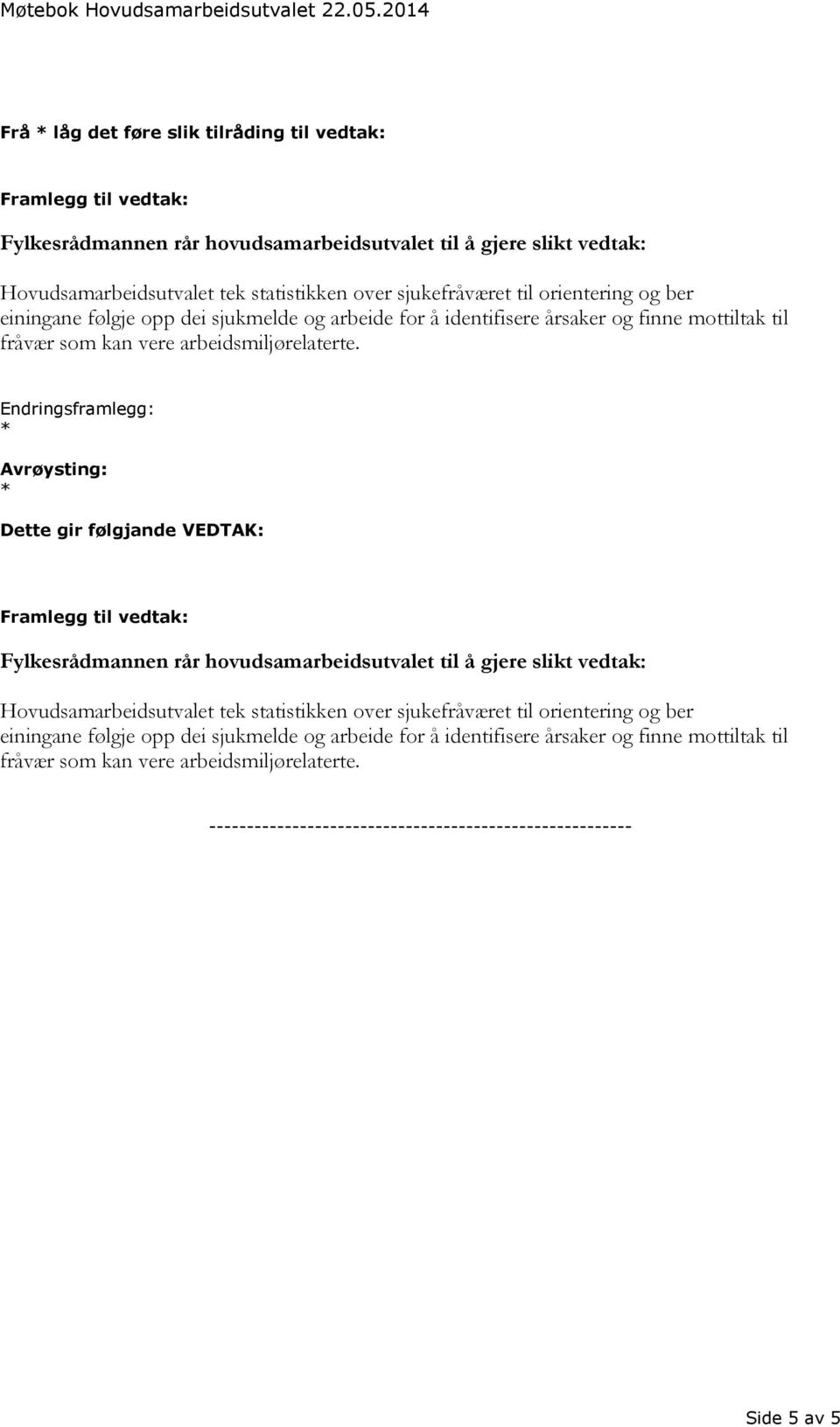 arbeidsmiljørelaterte. Hovudsamarbeidsutvalet tek statistikken over sjukefråværet til orientering og  arbeidsmiljørelaterte.