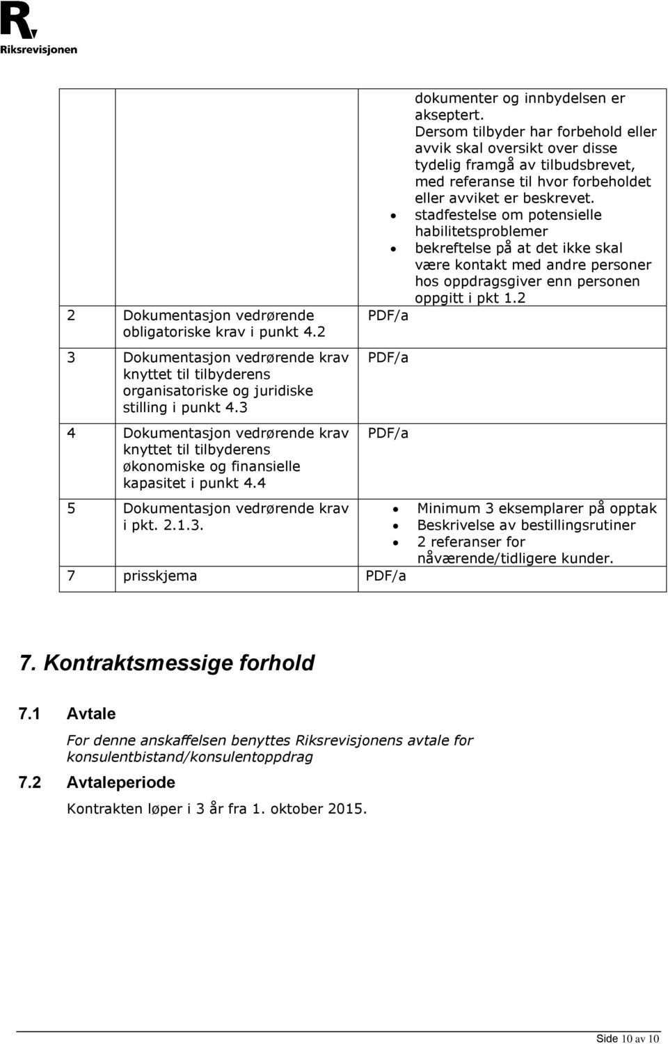 Dersom tilbyder har forbehold eller avvik skal oversikt over disse tydelig framgå av tilbudsbrevet, med referanse til hvor forbeholdet eller avviket er beskrevet.