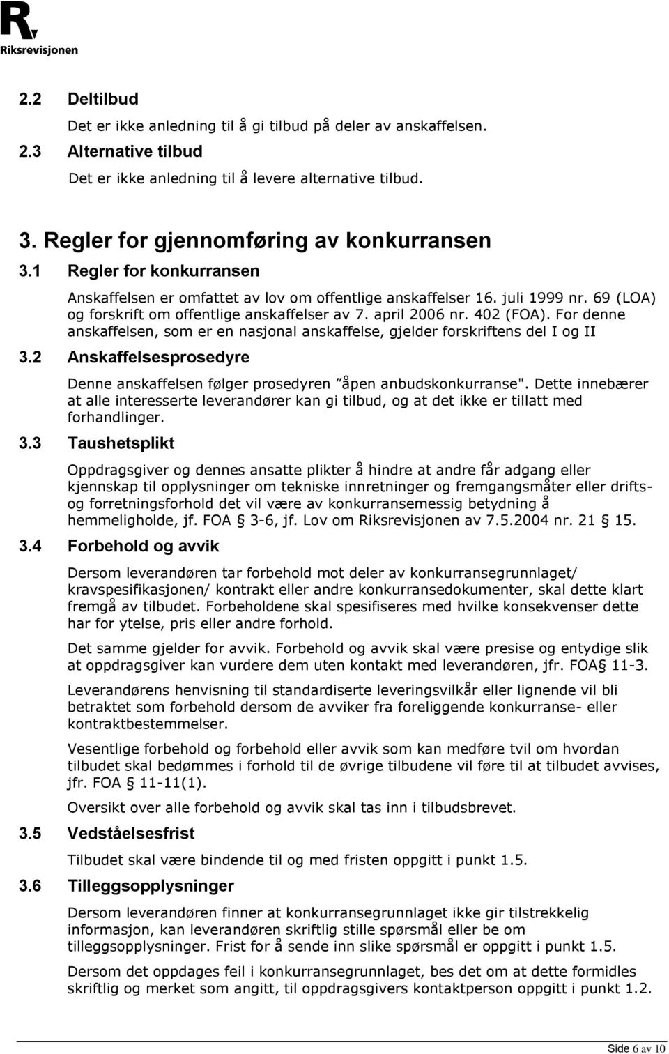 april 2006 nr. 402 (FOA). For denne anskaffelsen, som er en nasjonal anskaffelse, gjelder forskriftens del I og II 3.