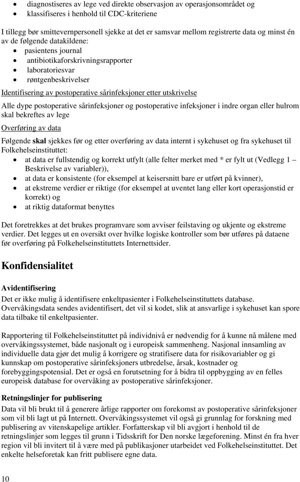 dype postoperative sårinfeksjoner og postoperative infeksjoner i indre organ eller hulrom skal bekreftes av lege Overføring av data Følgende skal sjekkes før og etter overføring av data internt i