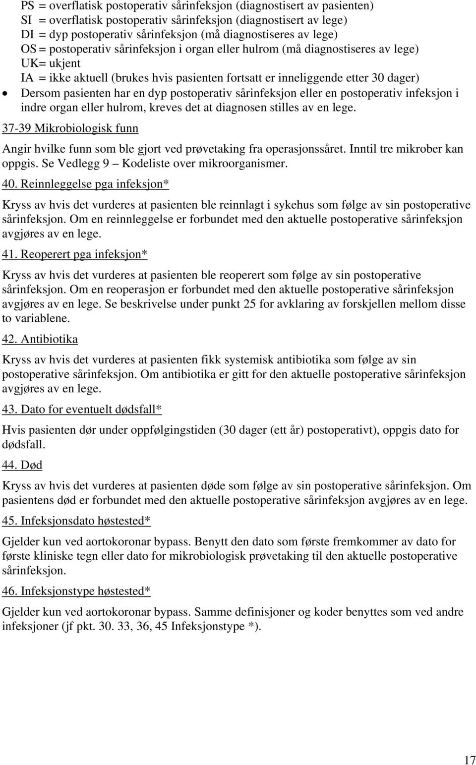 har en dyp postoperativ sårinfeksjon eller en postoperativ infeksjon i indre organ eller hulrom, kreves det at diagnosen stilles av en lege.