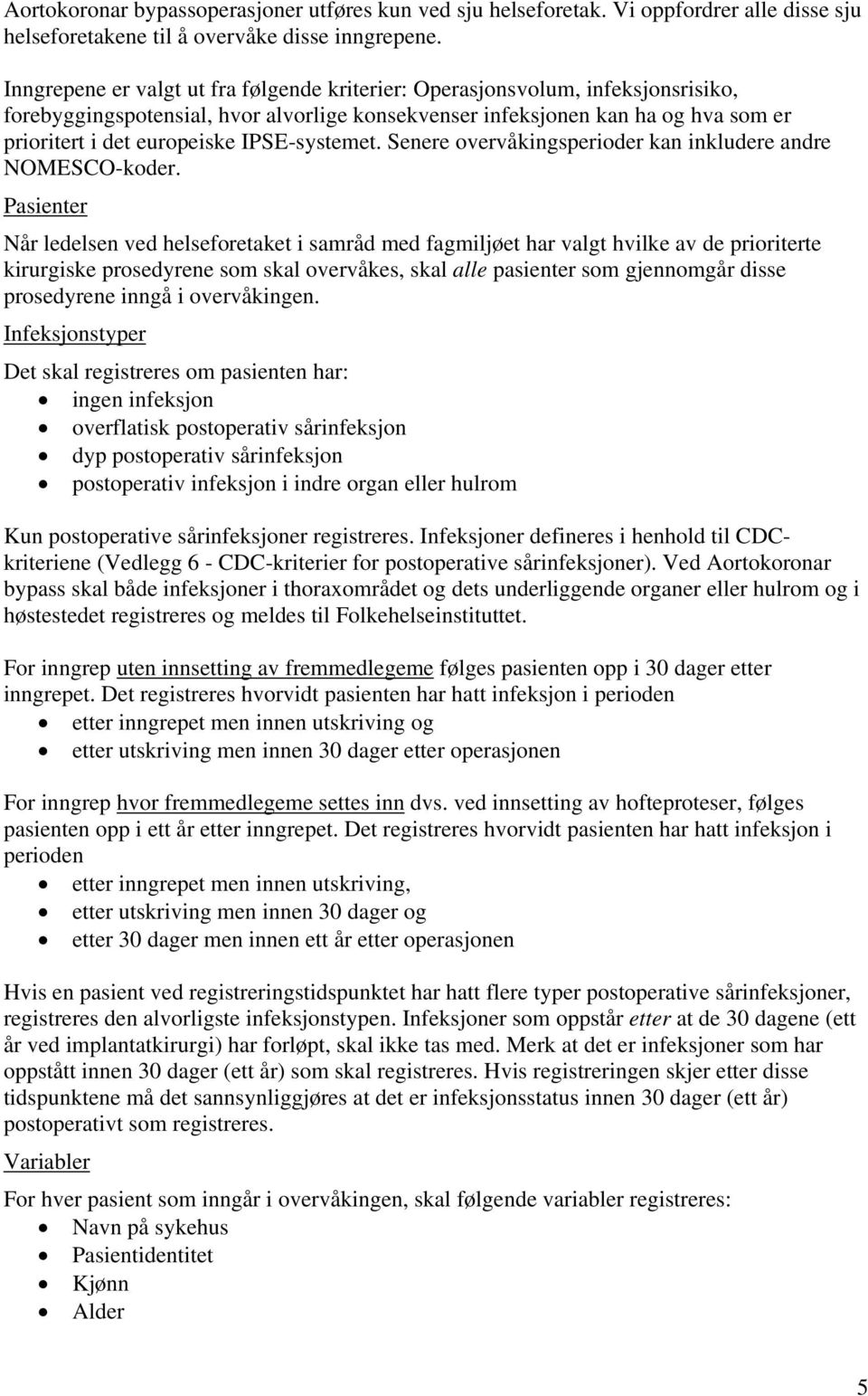 IPSE-systemet. Senere overvåkingsperioder kan inkludere andre NOMESCO-koder.