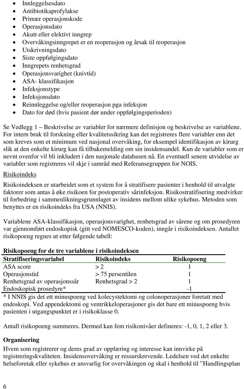 under oppfølgingsperioden) Se Vedlegg 1 Beskrivelse av variabler for nærmere definisjon og beskrivelse av variablene.