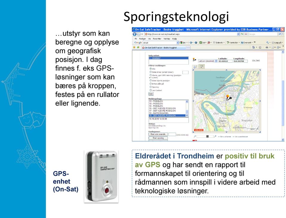 Sporingsteknologi GPSenhet (On-Sat) Eldrerådet i Trondheim er positiv til bruk av GPS og har