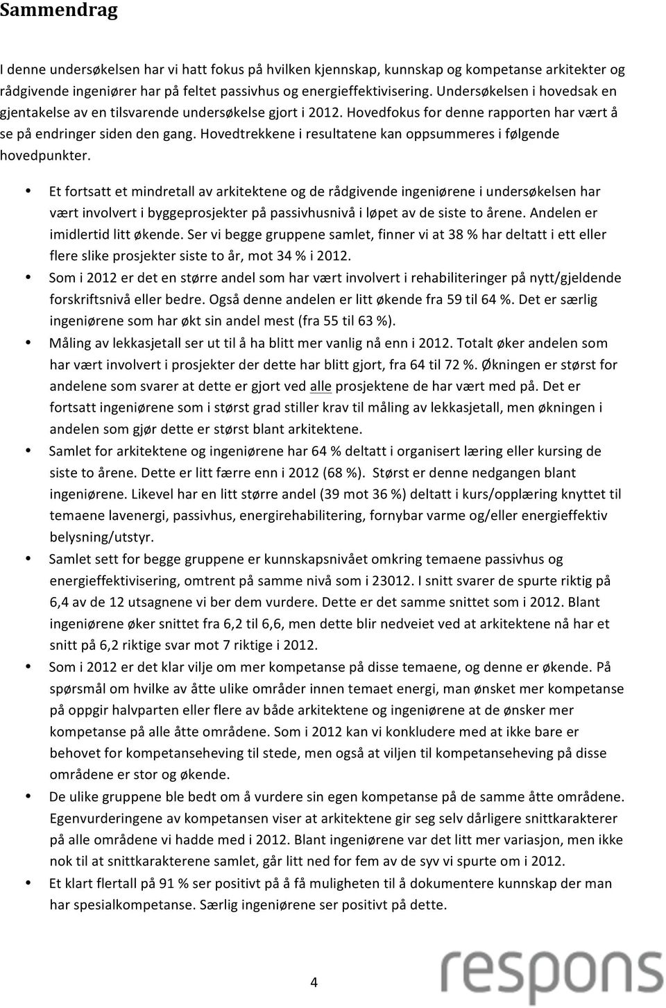 Hovedtrekkene i resultatene kan oppsummeres i følgende hovedpunkter.