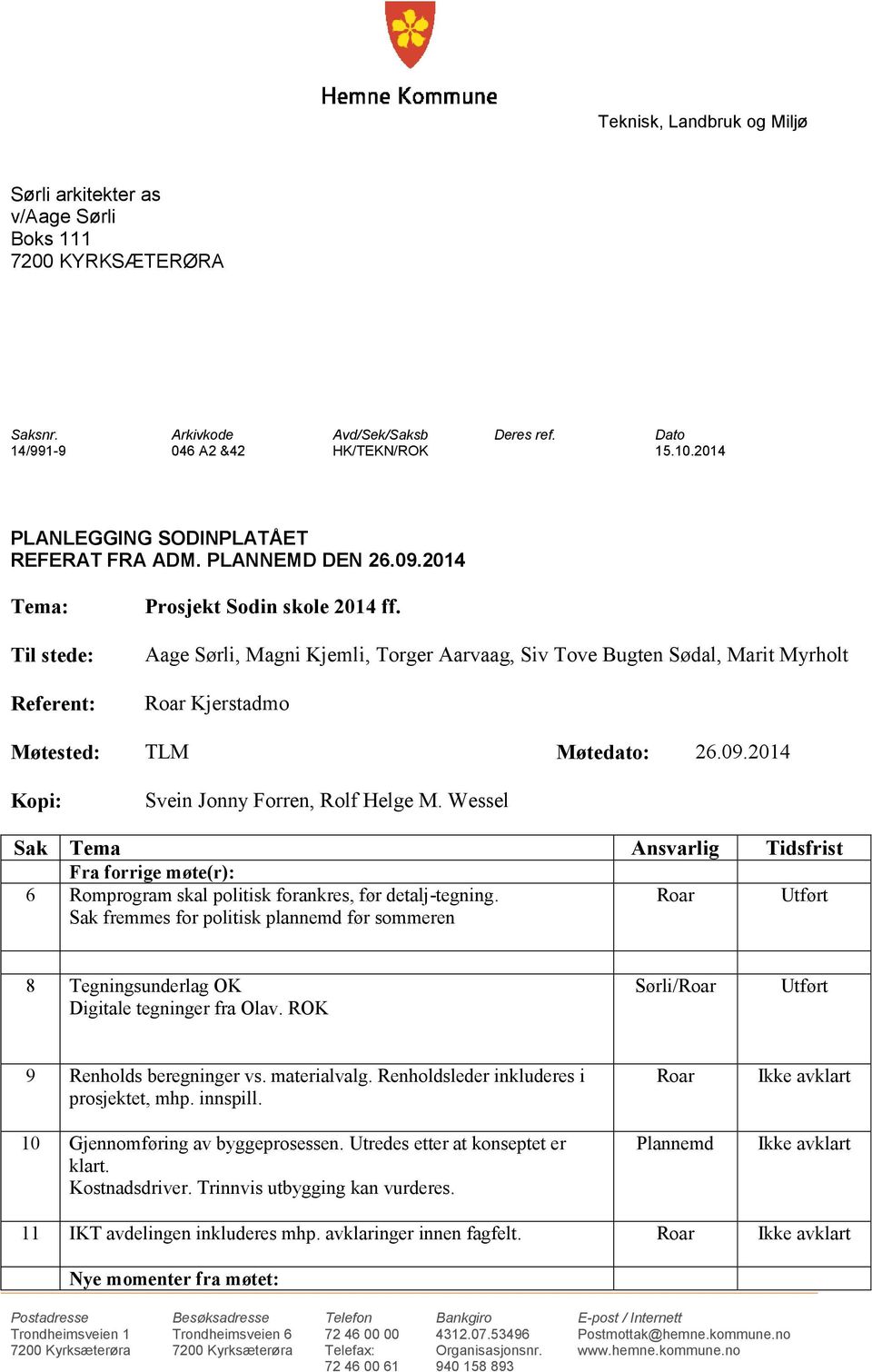 Aage Sørli, Magni Kjemli, Torger Aarvaag, Siv Tove Bugten Sødal, Marit Myrholt Roar Kjerstadmo Møtested: TLM Møtedato: 26.09.2014 Kopi: Svein Jonny Forren, Rolf Helge M.