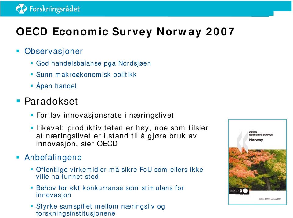 stand til å gjøre bruk av innovasjon, sier OECD Anbefalingene Offentlige virkemidler må sikre FoU som ellers ikke ville ha