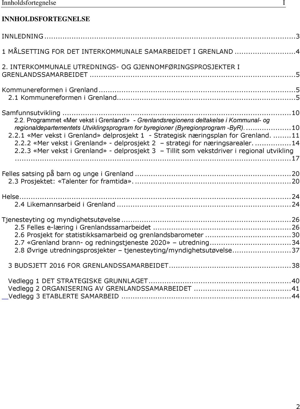 » - Grenlandsregionens deltakelse i Kommunal- og regionaldepartementets Utviklingsprogram for byregioner (Byregionprogram -ByR).... 10 2.