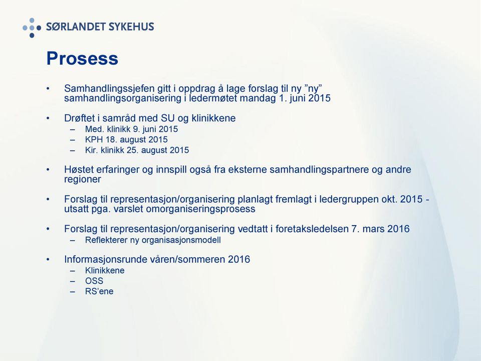 august 2015 Høstet erfaringer og innspill også fra eksterne samhandlingspartnere og andre regioner Forslag til representasjon/organisering planlagt fremlagt