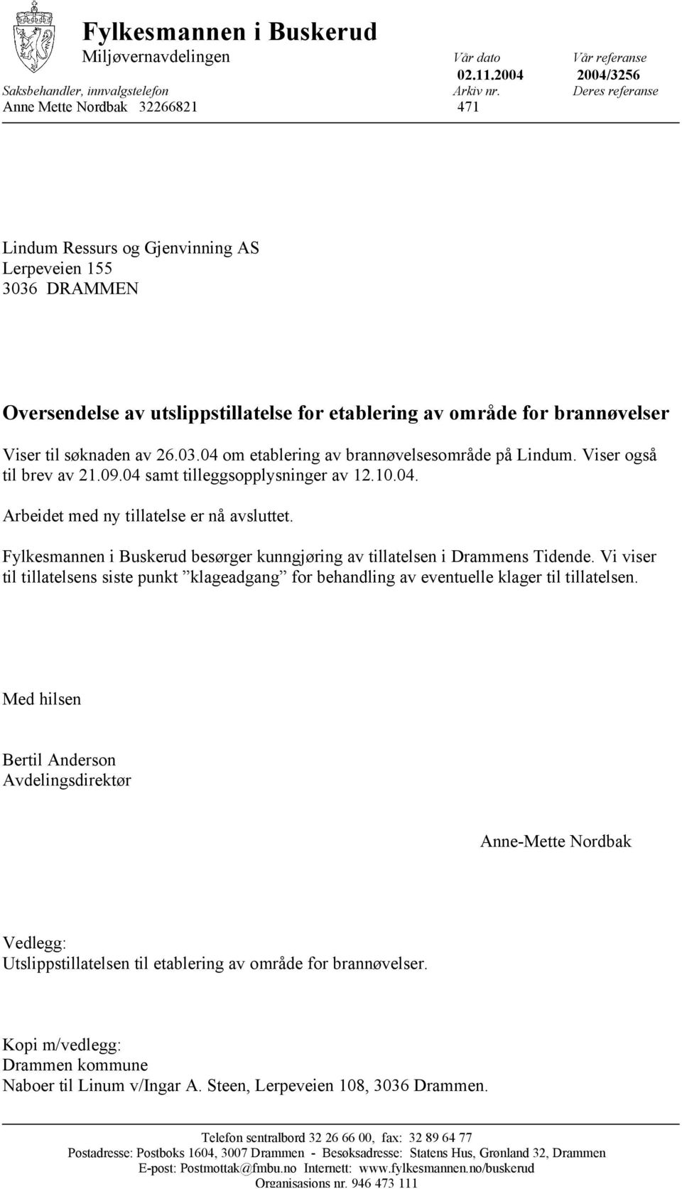 søknaden av 26.03.04 om etablering av brannøvelsesområde på Lindum. Viser også til brev av 21.09.04 samt tilleggsopplysninger av 12.10.04. Arbeidet med ny tillatelse er nå avsluttet.