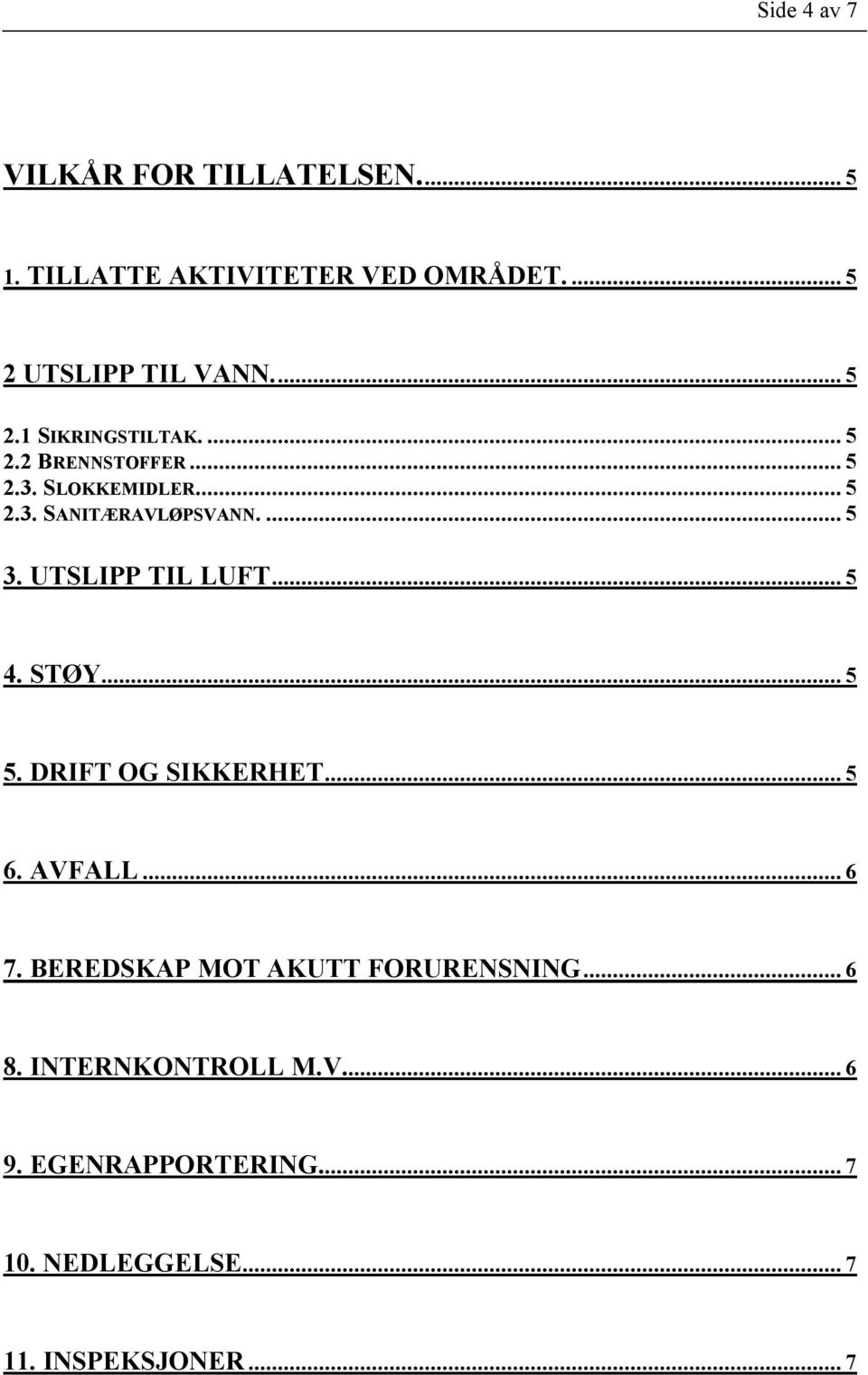 UTSLIPP TIL LUFT... 5 4. STØY... 5 5. DRIFT OG SIKKERHET... 5 6. AVFALL... 6 7.