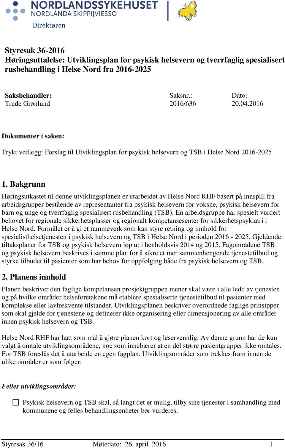 Bakgrunn Høringsutkastet til denne utviklingsplanen er utarbeidet av Helse Nord RHF basert på innspill fra arbeidsgrupper bestående av representanter fra psykisk helsevern for voksne, psykisk