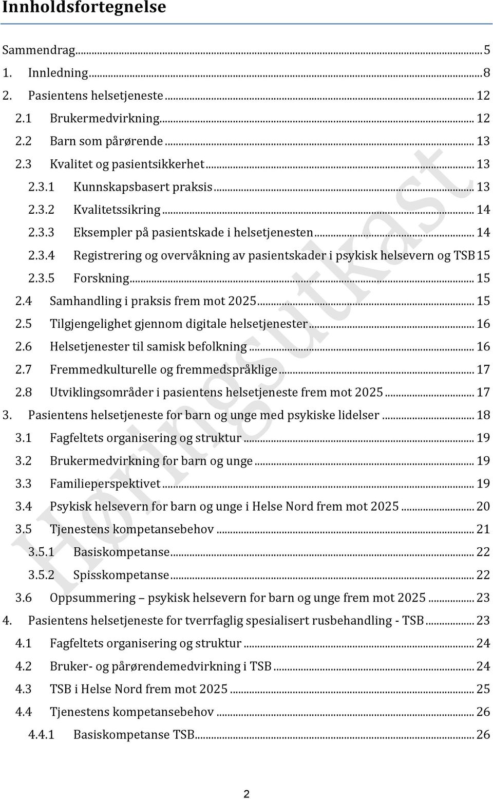 3.5 Forskning... 15 2.4 Samhandling i praksis frem mot 2025... 15 2.5 Tilgjengelighet gjennom digitale helsetjenester... 16 2.6 Helsetjenester til samisk befolkning... 16 2.7 Fremmedkulturelle og fremmedspråklige.